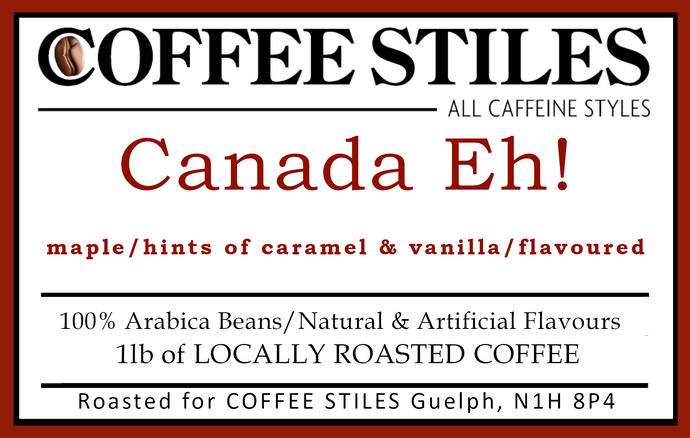 Coffee Stiles (Guelph) - Canada EH ! - 1lb- (MED) - (Flavoured) - Whole Bean *****NEW****